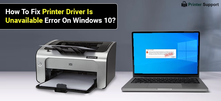 How To Fix Printer Driver Is Unavailable Error On Windows 10 ?