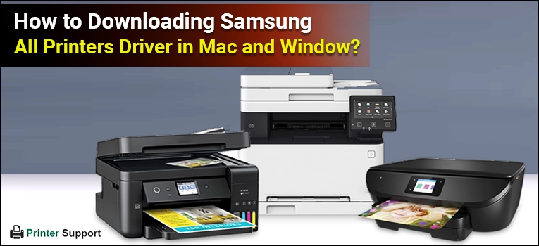 How to Downloading Samsung All Printers Driver in Mac and Window?