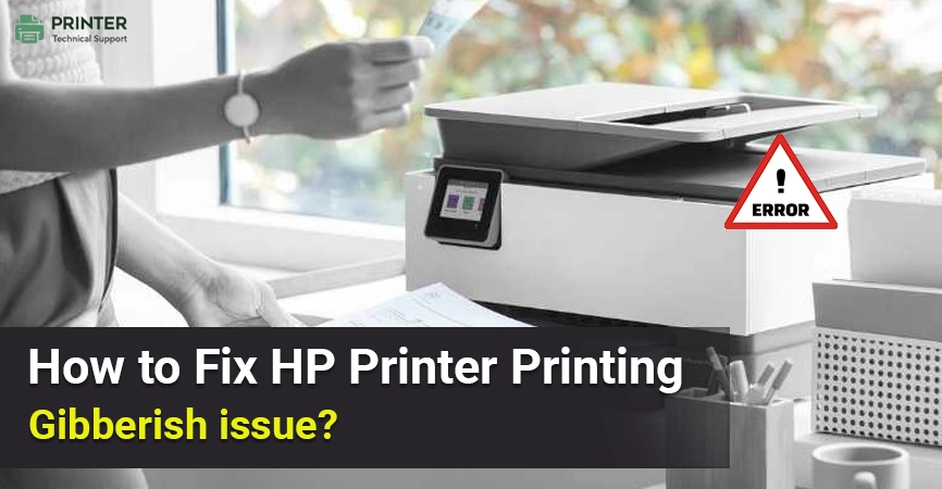 How to Fix HP Printer Printing Gibberish Issue?